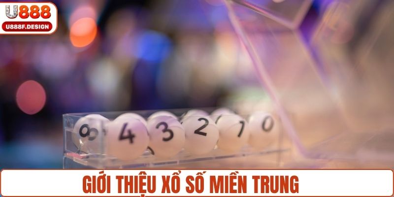 Giới thiệu cơ bản về xổ số miền trung