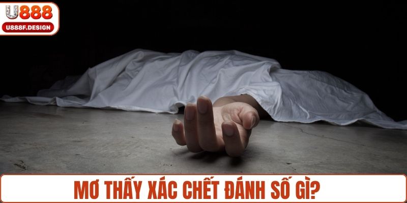 Đánh số gì khi mơ có xác chết